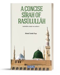 A CONCISE SİRAH OF RASÛLULLÂH - PEYGAMBER EFENDİMİZ’İN MUHTASAR HAYATI (İngilizce) - Çamlıca Basım Yayın