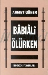 Babıali Ölürken - BOĞAZİÇİ YAYINLARI
