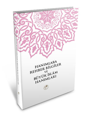 Hanımlara Rehber Bilgiler ve Büyük İslam Hanımları - 1