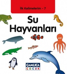 İlk Kelimelerim 7 Su Hayvanları - Çamlıca Çocuk Yayınları
