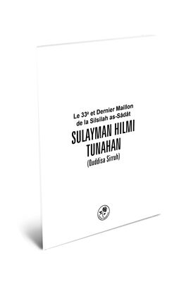 LE 33ème ET DERNIER MAILLON DE LA SİLSİLA AS-SÂDÂT HAZRAT SULEYMAN HİLMİ TUNAHAN (Q.S.) - SÜLEYMAN HİLMİ TUNAHAN (K.S.) (Fransızca) - 1