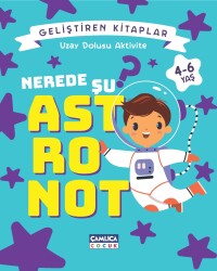 NEREDE ŞU ASTRONOT? Uzay Dolusu Aktivite - Çamlıca Çocuk Yayınları