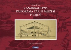 Osmanlı' nın Çanakkale 1915 Panorama Tarih Müzesi Projesi - Çamlıca Basım Yayın