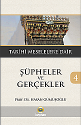 Şüpheler ve Gerçekler 4 (Tarihi Meselelere Dair) - Kayıhan Yayınları