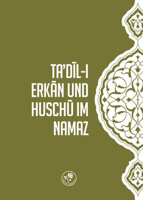 TA'DIL-I ERKAN UND HUSCHU IM NAMAZ - NAMAZDA TA'DÎL-I ERKAN VE HUŞU (Almanca) - 1