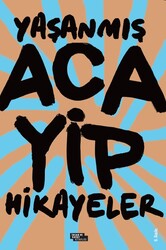 Yaşanmış Acayip Hikayeler - İnsan ve Hayat Kitaplığı
